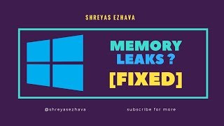 Fix Memory Leaks on Windows 10 / 8 / 7