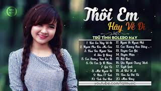 Thôi Em Hãy Về Đi Liên Khúc Nhạc Trữ Tình Bolero Buồn Tê Tái Nhạc Vàng Hải Ngoại Chọn Lọc