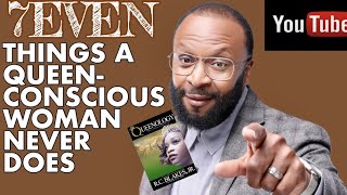 7 THINGS A QUEEN CONSCIOUS WOMAN NEVER DOES WITH A MAN