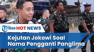 Kapan Presiden Jokowi Akan Kirim Surat ke DPR Soal Nama Panglima TNI yang Baru