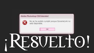 DynamicLink Photoshop CS6 Error ¡RESUELTO!