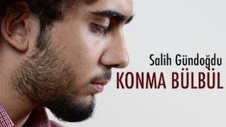 Salih Gündoğdu - Konma Bülbül