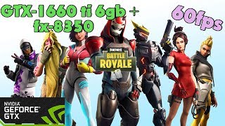 Fortnite - GTX-1660 ti 6gb + fx-8350 - Ultra Settings - 60fps