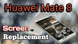 huawei mate 8 screen replacement - step by step, huawei mat 8 lcd repair , H&F