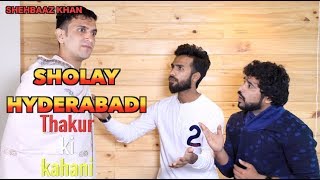 Sholay Hyderabadi || Thakur Ki Kahaani || Shehbaaz Khan