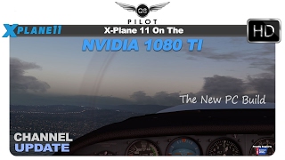 [X-Plane] Running X Plane 11 on Nvidia GTX 1080 TI | Channel Update