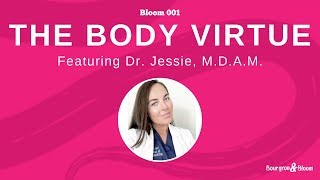 Bloom 001: The Body Virtue With Dr. Jessie (The Woman's Guide To Wholistic Health)