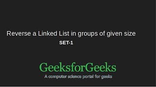 Reverse a Linked List in groups of given size | Set 1 | GeeksforGeeks