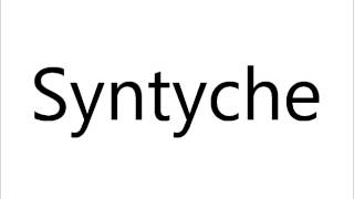 How to Pronounce Syntyche