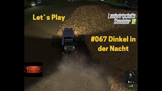 LS17 Borcher See Let`s Play #067 Dinkel in der Nacht