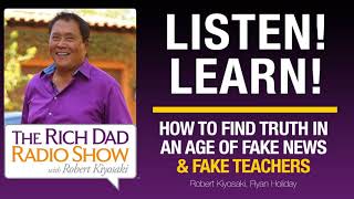 HOW TO FIND TRUTH IN AN AGE OF FAKE NEWS & FAKE TEACHERS, Featuring: Robert Kiyosaki and Ryan...