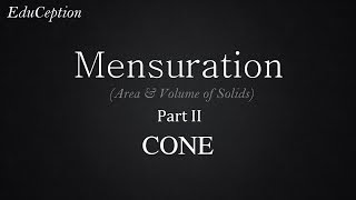 Mensuration Part 2: CONE (Volume | Curved Surface Area | Total Surface Area)