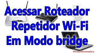 Como acessar roteador e Repetidor wifi em bridge sem fixar ip