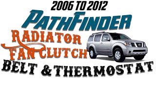 2006 to 2012 Nissan Pathfinder fan clutch, Thermostat and belt replacement