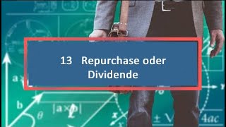 13   Repurchase oder Dividende