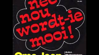 Ome Joop - Nee Nou Wordt Ie Mooi