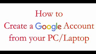 How to Create a Google Account from your PC or Laptop