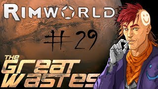 Rimworld A16 - 'The Great Wastes' EP29: Planning Permission (Desert Randy Extreme!)