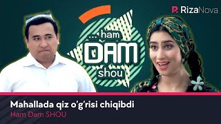 Ham Dam SHOU - Mahallada qiz o'g'risi chiqibdi (hajviy ko'rsatuv)