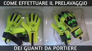 Come effettuare il Prelavaggio dei guanti da portiere | How to prewash goalkeeper gloves