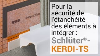 Pour la sécurité de l’étanchéité des éléments à intégrer : Schlüter-KERDI-TS