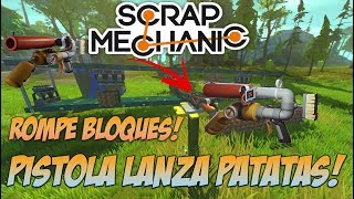 PISTOLA LANZA PATATAS DESTRUYE BLOQUES!! SCRAP MECHANIC. PleyMoar