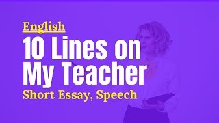 10 lines on My Teacher, Short Essay Speech on My Favorite Teacher