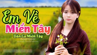 Em Về Miền Tây - LK Dân Ca Miền Tây 2020, Nhạc Trữ Tình Quê Hương Chọn Lọc - Dân Ca Miền Tây
