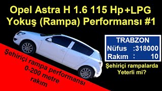 Astra H 1.6 115 Hp+LPG Yokuş (rampa) performansı