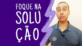 Você Foca no Problema ou na Solução? | Adriano Rizk