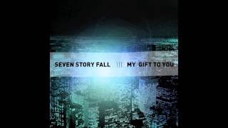 SEVEN STORY FALL - My Gift To You