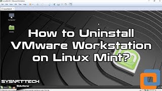 How to Uninstall VMware Workstation 14/15 on Linux Mint 19/Linux Mint 18 | SYSNETTECH Solutions