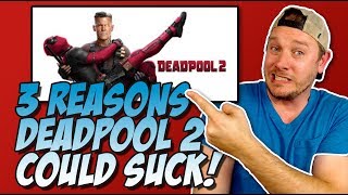 3 Reasons Deadpool 2 Could Suck!