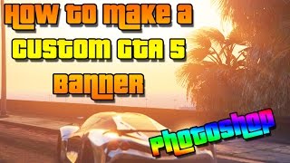 How To Make A Custom GTA 5 Banner w/Avatar!!! (Photoshop)