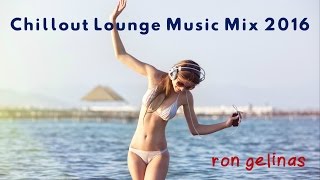 Chillout Lounge Music 2015 - One Hour Mix #1 by Ron Gelinas