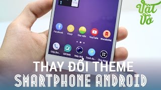 [Review dạo] Hướng dẫn thay đổi theme/icon hệ thống cho mọi máy Android