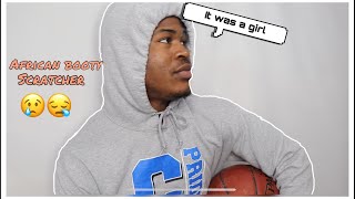 AFRICAN BOOTY SCRATCHER “STORY TIME” I WAS BULLIED IN ELEMENTARY
