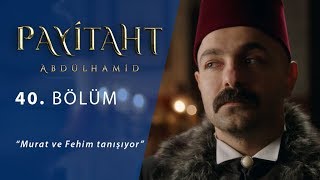 Murat ve Fehim tanışıyor. - Payitaht Abdülhamid 40.Bölüm