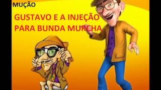 PEGADINHA DO MUÇÃO- GUSTAVO E A INJEÇÃO PARA BUNDA MURCHA