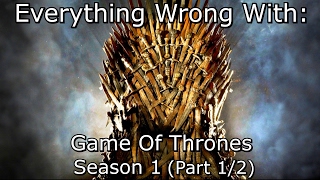 Everything Wrong With: Game Of Thrones | Season 1 | Part 1/2