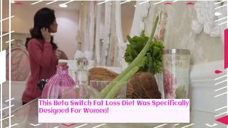 Beta Switch Fat Loss Diet For Women