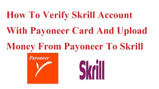 How To Verify Skrill Account With Payoneer Card And Upload Money From Payoneer To Skrill
