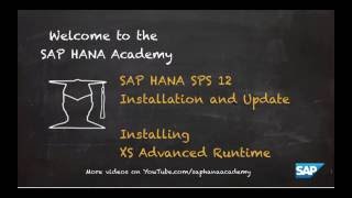 [1.0 SPS 12] SAP HANA Installation and Update: Installing XS Advanced Runtime - SAP HANA Academy