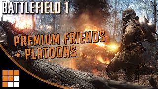 Battlefield 1: Premium Friends is BACK + Join our Platoon!