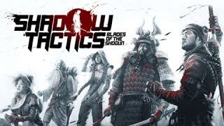 Shadow Tactics: Blades of the Shogun Official Gameplay Trailer Hardcore Ninja Stealth Game 2017