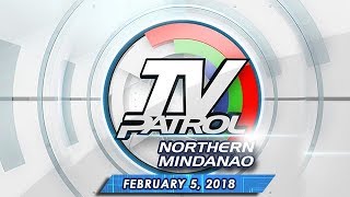 TV Patrol Northern Mindanao - Feb 5, 2018