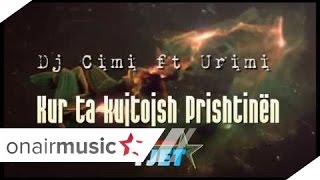 Dj Cimi ft Urimi - Kur ta kujtojsh Prishtinen (Official Song)