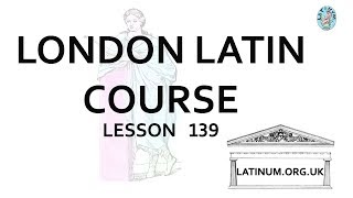 Step 0139 The London Latin Course