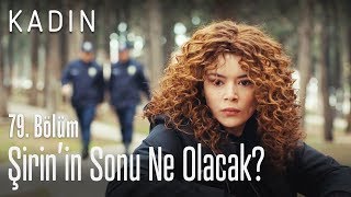 Şirin'in sonu ne olacak? - Kadın 79. Bölüm
