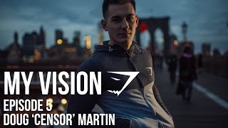 Gymshark "My Vision" Episode 5 - Doug Censor Martin